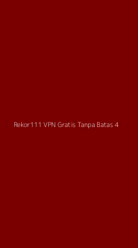 Tampilan Antarmuka Aplikasi Rekor111 Vpn Gratis Tanpa Batas - 4