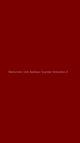Tampilan Antarmuka Aplikasi Remixtoto Slot Aplikasi Scanner Dokumen - 3