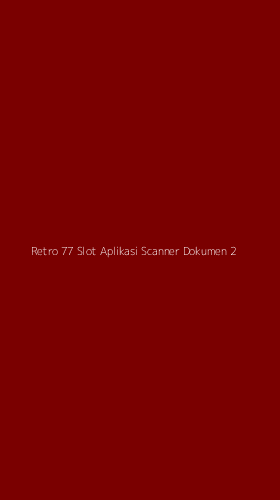 Tampilan Antarmuka Aplikasi Retro 77 Slot Aplikasi Scanner Dokumen - 2