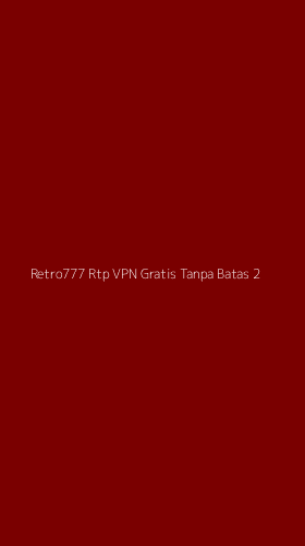 Tampilan Antarmuka Aplikasi Retro777 Rtp Vpn Gratis Tanpa Batas - 2