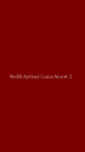 Tampilan Antarmuka Aplikasi Rex88 Aplikasi Cuaca Akurat - 2