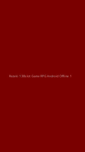 Tampilan Antarmuka Aplikasi Rezeki 138slot Game Rpg Android Offline - 1