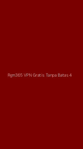 Tampilan Antarmuka Aplikasi Rgm365 Vpn Gratis Tanpa Batas - 4