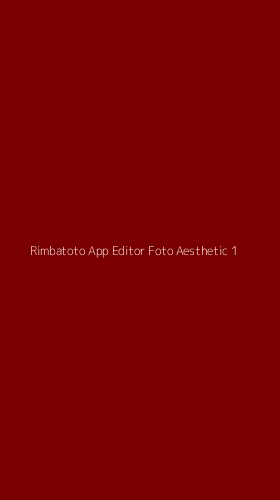 Tampilan Antarmuka Aplikasi Rimbatoto App Editor Foto Aesthetic - 1