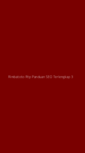 Tampilan Antarmuka Aplikasi Rimbatoto Rtp Panduan Seo Terlengkap - 3