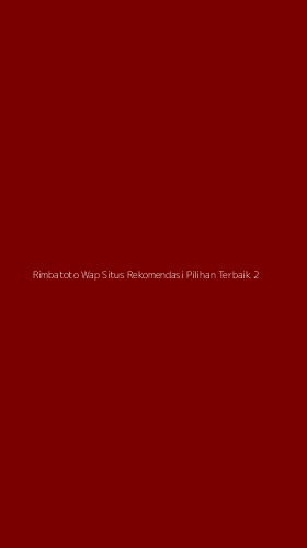 Tampilan Antarmuka Aplikasi Rimbatoto Wap Situs Rekomendasi Pilihan Terbaik - 2