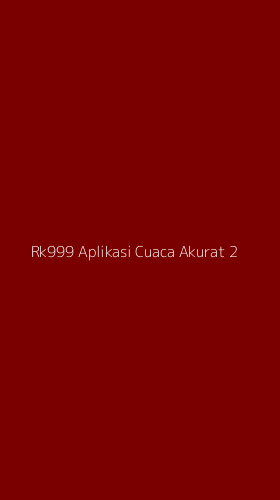 Tampilan Antarmuka Aplikasi Rk999 Aplikasi Cuaca Akurat - 2