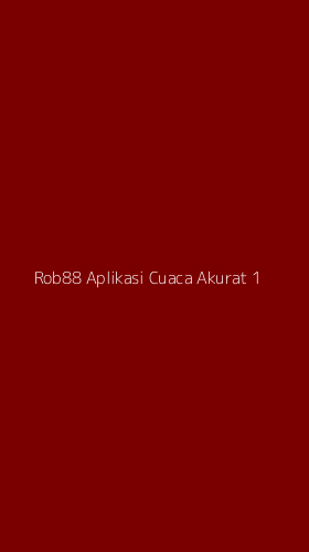 Tampilan Antarmuka Aplikasi Rob88 Aplikasi Cuaca Akurat - 1