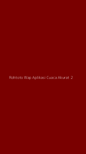 Tampilan Antarmuka Aplikasi Rohtoto Wap Aplikasi Cuaca Akurat - 2