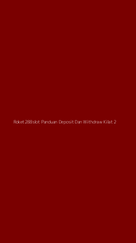 Tampilan Antarmuka Aplikasi Roket288slot Panduan Deposit Dan Withdraw Kilat - 2