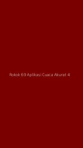 Tampilan Antarmuka Aplikasi Rokok 69 Aplikasi Cuaca Akurat - 4