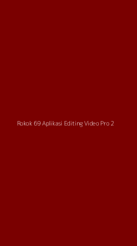 Tampilan Antarmuka Aplikasi Rokok 69 Aplikasi Editing Video Pro - 2