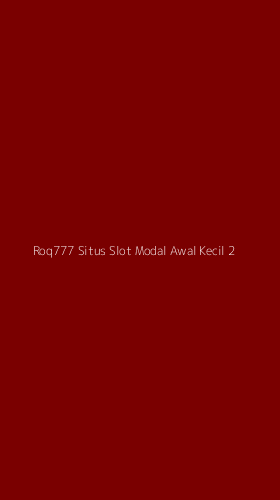 Tampilan Antarmuka Aplikasi Roq777 Situs Slot Modal Awal Kecil - 2