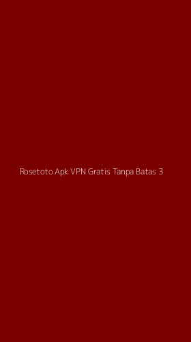 Tampilan Antarmuka Aplikasi Rosetoto Apk Vpn Gratis Tanpa Batas - 3