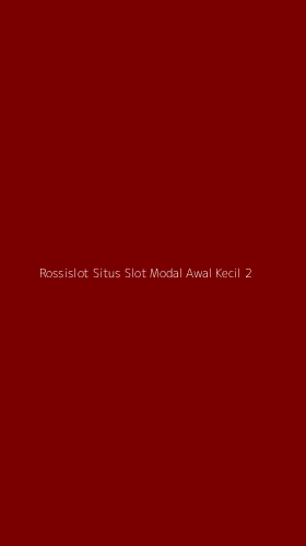 Tampilan Antarmuka Aplikasi Rossislot Situs Slot Modal Awal Kecil - 2