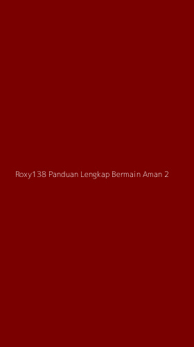Tampilan Antarmuka Aplikasi Roxy138 Panduan Lengkap Bermain Aman - 2
