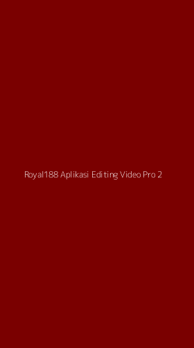 Tampilan Antarmuka Aplikasi Royal188 Aplikasi Editing Video Pro - 2