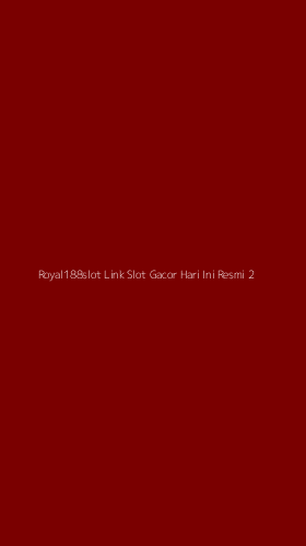 Tampilan Antarmuka Aplikasi Royal188slot Link Slot Gacor Hari Ini Resmi - 2