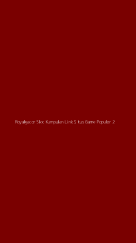 Tampilan Antarmuka Aplikasi Royalgacor Slot Kumpulan Link Situs Game Populer - 2