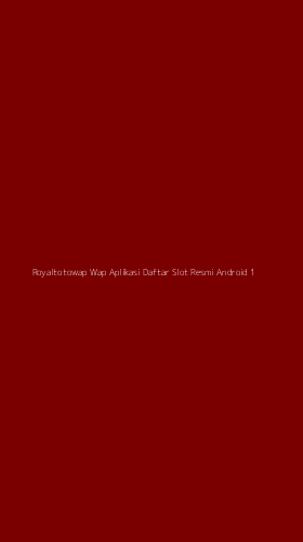 Tampilan Antarmuka Aplikasi Royaltotowap Wap Aplikasi Daftar Slot Resmi Android - 1