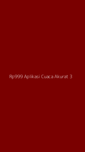 Tampilan Antarmuka Aplikasi Rp999 Aplikasi Cuaca Akurat - 3