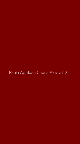 Tampilan Antarmuka Aplikasi Rr66 Aplikasi Cuaca Akurat - 2