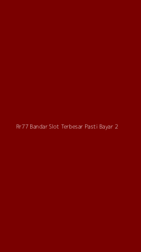 Tampilan Antarmuka Aplikasi Rr77 Bandar Slot Terbesar Pasti Bayar - 2