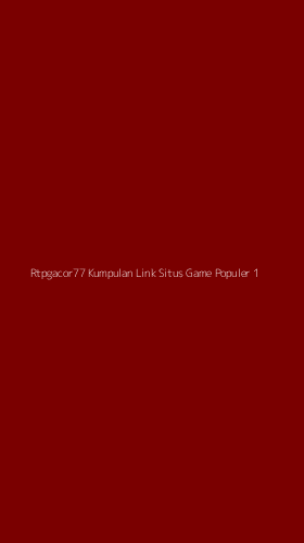 Tampilan Antarmuka Aplikasi Rtpgacor77 Kumpulan Link Situs Game Populer - 1