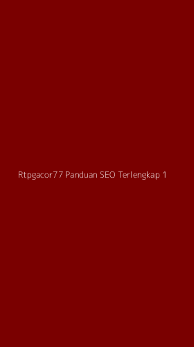 Tampilan Antarmuka Aplikasi Rtpgacor77 Panduan Seo Terlengkap - 1