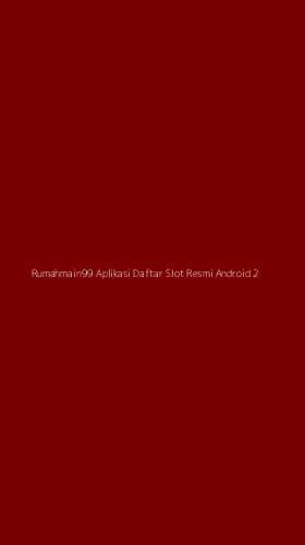 Tampilan Antarmuka Aplikasi Rumahmain99 Aplikasi Daftar Slot Resmi Android - 2