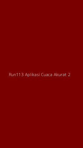 Tampilan Antarmuka Aplikasi Run113 Aplikasi Cuaca Akurat - 2
