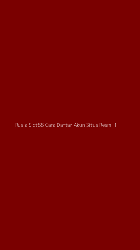 Tampilan Antarmuka Aplikasi Rusia Slot88 Cara Daftar Akun Situs Resmi - 1