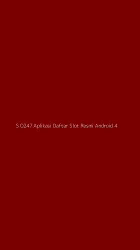 Tampilan Antarmuka Aplikasi S O247 Aplikasi Daftar Slot Resmi Android - 4