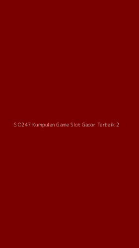 Tampilan Antarmuka Aplikasi S O247 Kumpulan Game Slot Gacor Terbaik - 2