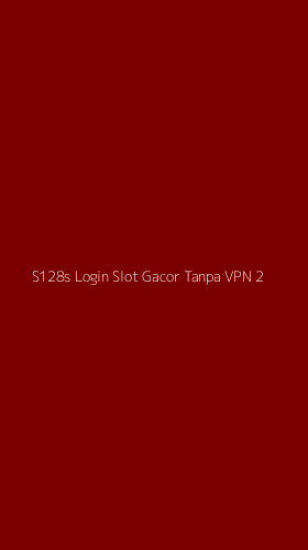 Tampilan Antarmuka Aplikasi S128s Login Slot Gacor Tanpa Vpn - 2