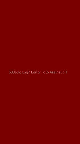 Tampilan Antarmuka Aplikasi S88toto Login Editor Foto Aesthetic - 1