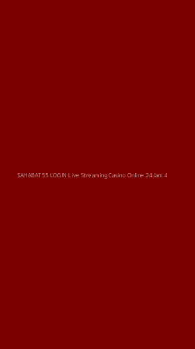 Tampilan Antarmuka Aplikasi Sahabat55 Login Live Streaming Casino Online 24jam - 4