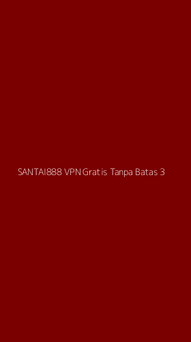 Tampilan Antarmuka Aplikasi Santai888 Vpn Gratis Tanpa Batas - 3