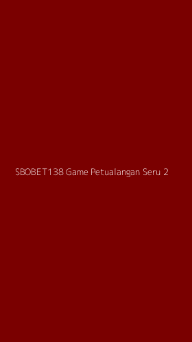 Tampilan Antarmuka Aplikasi Sbobet138 Game Petualangan Seru - 2