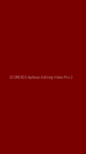 Tampilan Antarmuka Aplikasi Score303 Aplikasi Editing Video Pro - 2