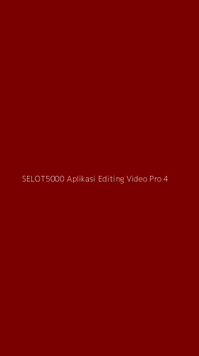 Tampilan Antarmuka Aplikasi Selot5000 Aplikasi Editing Video Pro - 4