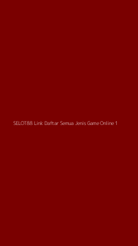 Tampilan Antarmuka Aplikasi Selot88 Link Daftar Semua Jenis Game Online - 1