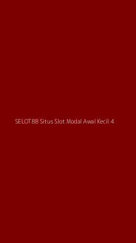Tampilan Antarmuka Aplikasi Selot88 Situs Slot Modal Awal Kecil - 4
