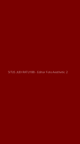 Tampilan Antarmuka Aplikasi SITUS JUDI RATU188 - Editor Foto Aesthetic - 2