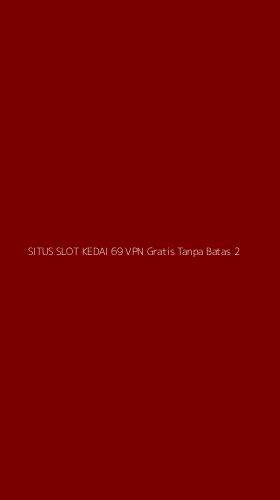 Tampilan Antarmuka Aplikasi Situs Slot Kedai 69 Vpn Gratis Tanpa Batas - 2