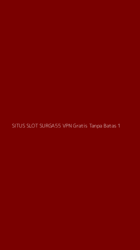 Tampilan Antarmuka Aplikasi Situs Slot Surga55 Vpn Gratis Tanpa Batas - 1