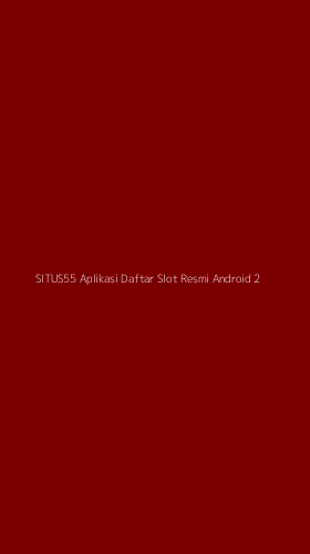 Tampilan Antarmuka Aplikasi Situs55 Aplikasi Daftar Slot Resmi Android - 2