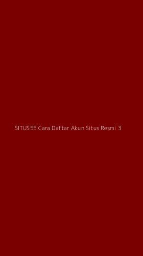 Tampilan Antarmuka Aplikasi Situs55 Cara Daftar Akun Situs Resmi - 3