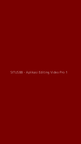 Tampilan Antarmuka Aplikasi SITUS88 - Aplikasi Editing Video Pro - 1