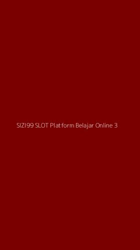Tampilan Antarmuka Aplikasi Sizi99 Slot Platform Belajar Online - 3